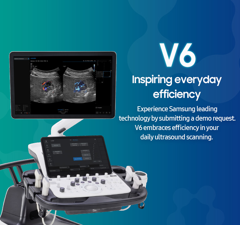 V6 Inspiring everyday efficiency / Experience Samsung leading technology by leaving a demo request. V6 embraces efficiency in your daily ultrasound scanning.